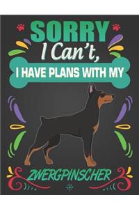 Sorry I Can't, I Have Plans With My Zwergpinscher
