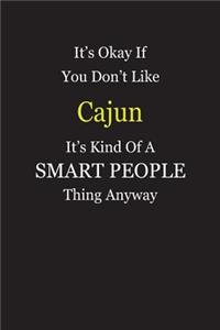 It's Okay If You Don't Like Cajun It's Kind Of A Smart People Thing Anyway
