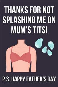 Thanks For Not Splashing Me On Mum's Tits