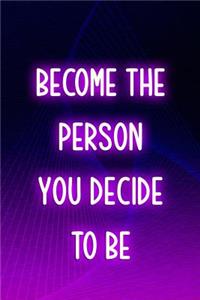 Become The Person You Decide To be