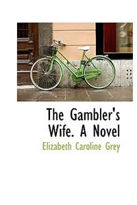 The Gambler's Wife. a Novel