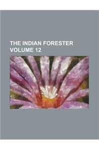 The Indian Forester Volume 12