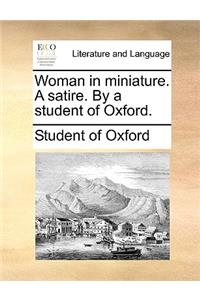 Woman in Miniature. a Satire. by a Student of Oxford.