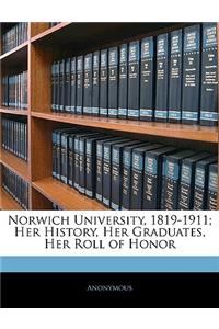 Norwich University, 1819-1911; Her History, Her Graduates, Her Roll of Honor