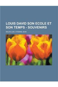 Louis David Son Ecole Et Son Temps - Souvenirs