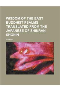 Wisdom of the East Buddhist Psalms Translated from the Japanese of Shinran Shonin