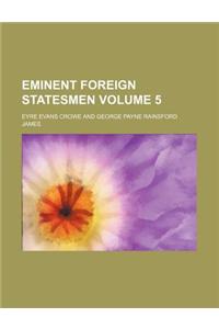 Eminent Foreign Statesmen Volume 5