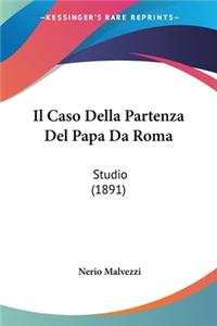 Il Caso Della Partenza Del Papa Da Roma