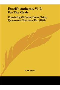 Excell's Anthems, V1-2, for the Choir