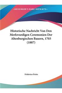 Historische Nachricht Von Den Merkwurdigen Ceremonien Der Altenburgischen Bauern, 1703 (1887)