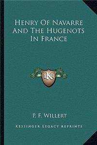 Henry Of Navarre And The Hugenots In France