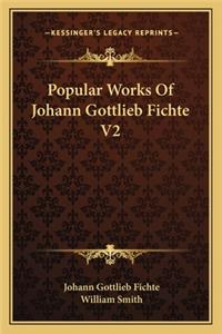 Popular Works of Johann Gottlieb Fichte V2