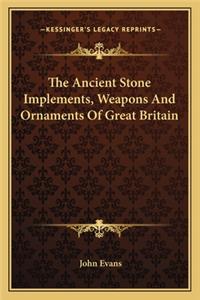 Ancient Stone Implements, Weapons and Ornaments of Great Britain
