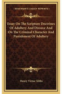 Essay on the Scripture Doctrines of Adultery and Divorce and on the Criminal Character and Punishment of Adultery