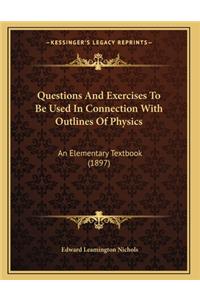 Questions And Exercises To Be Used In Connection With Outlines Of Physics