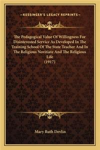 Pedagogical Value of Willingness for Disinterested Service as Developed in the Training School of the State Teacher and in the Religious Novitiate and the Religious Life (1917)