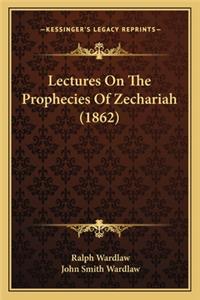 Lectures On The Prophecies Of Zechariah (1862)