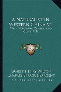 Naturalist in Western China V1: With Vasculum, Camera, and Gun (1913)