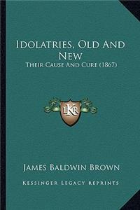 Idolatries, Old and New