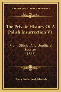 The Private History Of A Polish Insurrection V1