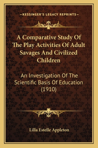 Comparative Study Of The Play Activities Of Adult Savages And Civilized Children
