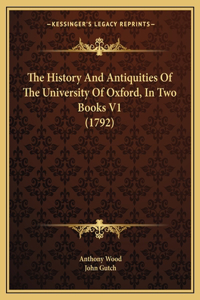 History And Antiquities Of The University Of Oxford, In Two Books V1 (1792)