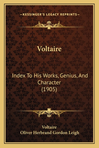 Voltaire: Index To His Works, Genius, And Character (1905)