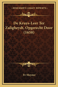 De Kruys-Leer Ter Zaligheydt, Opgerecht Door (1658)