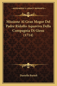 Missione Al Gran Mogor Del Padre Ridolfo Aquaviva Della Compagnia Di Giesu (1714)