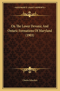 On The Lower Devonic And Ontaric Formations Of Maryland (1903)