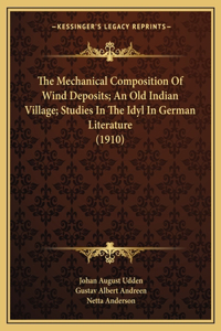 Mechanical Composition Of Wind Deposits; An Old Indian Village; Studies In The Idyl In German Literature (1910)