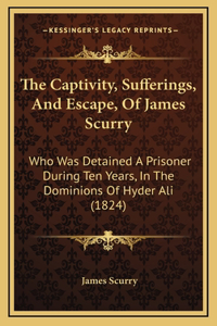 The Captivity, Sufferings, And Escape, Of James Scurry