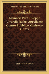 Memoria Per Giuseppe Vivarelli Fabbri Appellante Contro Pubblico Ministero (1872)