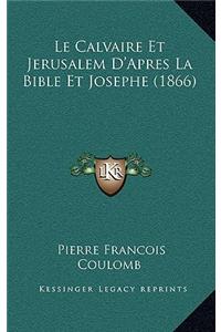Le Calvaire Et Jerusalem D'Apres La Bible Et Josephe (1866)