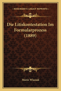 Die Litiskontestation Im Formularprozess (1889)