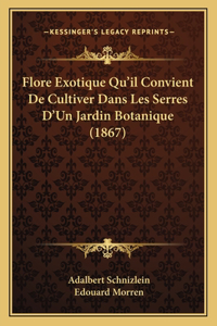 Flore Exotique Qu'il Convient De Cultiver Dans Les Serres D'Un Jardin Botanique (1867)