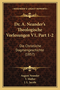 Dr. A. Neander's Theologische Vorlesungen V1, Part 1-2