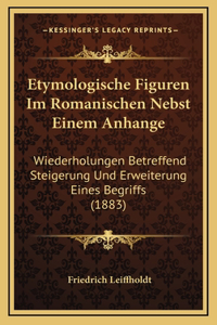 Etymologische Figuren Im Romanischen Nebst Einem Anhange