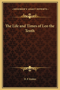 The Life and Times of Leo the Tenth