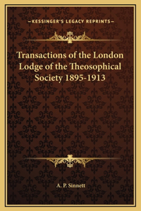 Transactions of the London Lodge of the Theosophical Society 1895-1913