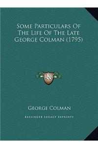Some Particulars Of The Life Of The Late George Colman (1795)