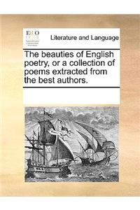 The Beauties of English Poetry, or a Collection of Poems Extracted from the Best Authors.