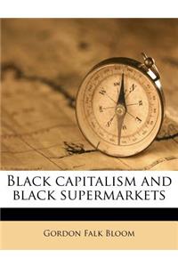 Black Capitalism and Black Supermarkets