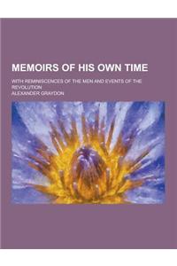 Memoirs of His Own Time; With Reminiscences of the Men and Events of the Revolution