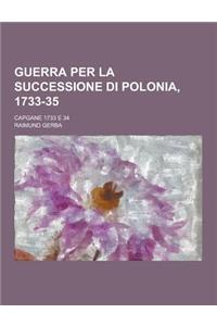 Guerra Per La Successione Di Polonia, 1733-35; Capgane 1733 E 34