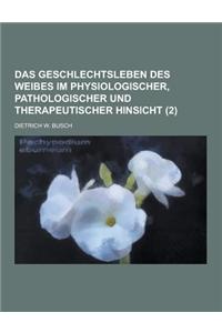 Das Geschlechtsleben Des Weibes Im Physiologischer, Pathologischer Und Therapeutischer Hinsicht Volume 2
