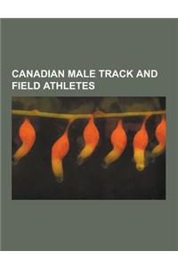 Canadian Male Track and Field Athletes: Canadian Male High Jumpers, Canadian Male Hurdlers, Canadian Male Long-Distance Runners, Canadian Male Long Ju