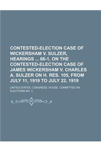 Contested-Election Case of Wickersham V. Sulzer, Hearings 66-1, on the Contested-Election Case of James Wickersham V. Charles A. Sulzer on H. Res. 105