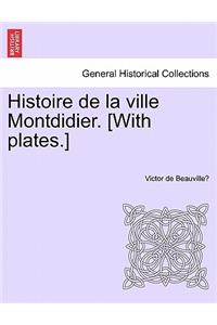 Histoire de La Ville Montdidier. [With Plates.] Tome Troisieme