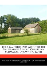 The Unauthorized Guide to the Inspiration Behind Christina Schwarz's Drowning Ruth